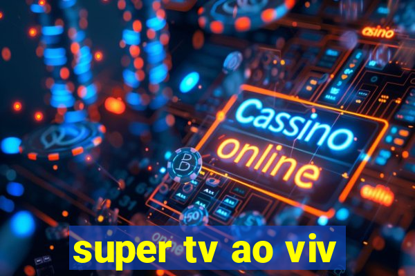 super tv ao viv